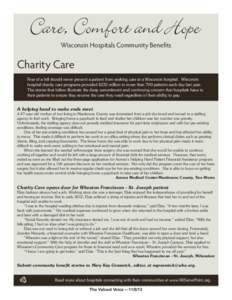 Wisconsin Hospitals Community Benefits  Charity Care Fear of a bill should never prevent a patient from seeking care at a Wisconsin hospital. Wisconsin hospital charity care programs provided $232 million to more than 70