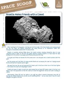 Rosetta Makes Friends with a Comet  After travelling for 10 long years, covering over half the length of the Solar System and looping around the Sun five times, the Rosetta spacecraft has finally arrived at it’s destin
