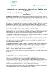 ! IABC	
  Canada	
  East	
  Region	
  and	
  IABC	
  Waterloo	
  to	
  host	
  ‘Big	
  Data’	
  event	
   in	
  Kitchener	
   Dr.	
  Ann	
  Cavoukian	
  to	
  headline	
  “Big	
  Data	
  Insigh