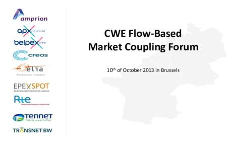 CWE Flow-Based Market Coupling Forum 10th of October 2013 in Brussels 1