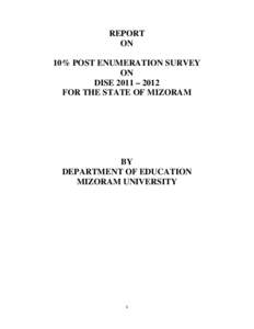 REPORT ON 10% POST ENUMERATION SURVEY ON DISE 2011 – 2012 FOR THE STATE OF MIZORAM