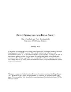 OUTPUT SPILLOVERS FROM FISCAL POLICY Alan J. Auerbach and Yuriy Gorodnichenko University of California, Berkeley January 2013 In this paper, we estimate the cross-country spillover effects of government purchases on outp