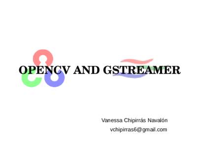 OPENCV AND GSTREAMER  Vanessa Chipirrás Navalón   Outreachy