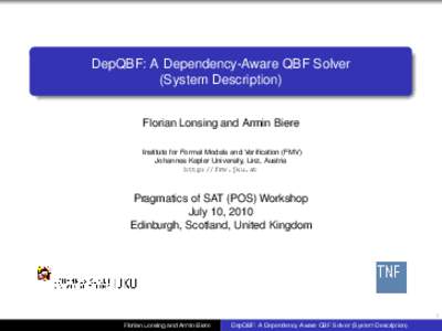 DepQBF: A Dependency-Aware QBF Solver (System Description) Florian Lonsing and Armin Biere Institute for Formal Models and Verification (FMV) Johannes Kepler University, Linz, Austria http://fmv.jku.at