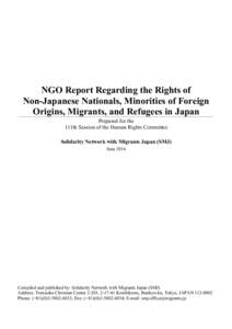 NGO Report Regarding the Rights of Non-Japanese Nationals, Minorities of Foreign Origins, Migrants, and Refugees in Japan Prepared for the 111th Session of the Human Rights Committee Solidarity Network with Migrants Japa