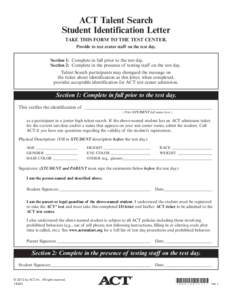 ACT Talent Search Student Identification Letter TAKE THIS FORM TO THE TEST CENTER. Provide to test center staff on the test day. Section 1: Complete in full prior to the test day. Section 2: Complete in the presence of t