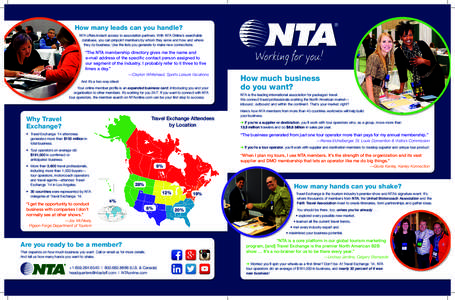 How many leads can you handle? NTA offers instant access to association partners. With NTA Online’s searchable database, you can pinpoint members by whom they serve and how and where they do business. Use the lists you