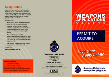 Apply Online You can now apply for a Permit to Acquire online. This means you can — complete your application, provide all your supporting documentation and pay — 24 hours a day, 7 days a week. Ask your licensed weap