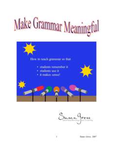 How to teach grammar so that • students remember it • students use it • it makes sense!  1