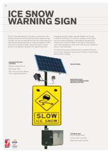 30  ICE SNOW WARNING SIGN The Ice / Snow Warning Sign is mounted on a pole with a solar panel and control box housing the solar battery, charger and sign