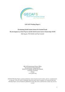 GECAFS Working Paper 6  Envisioning Earth System Science for Societal Needs The development of Joint Projects and the Earth System Science Partnership (ESSP) John Ingram, Will Steffen and Pep Canadell