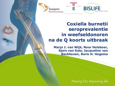Coxiella burnetii seroprevalentie in weefseldonoren na de Q koorts uitbraak Marja J. van Wijk, Noor Holsboer, Sjors van Kats, Jacqueline van