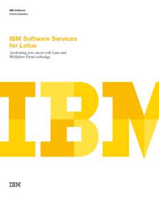 IBM Software Cross Industries IBM Software Services for Lotus Accelerating your success with Lotus and