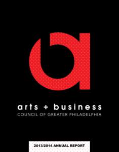 ANNUAL REPORT  SUSTAINING A REGION THAT IS  Since the Arts + Business Council’s founding in 1981, we have been fortunate to be an