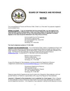 BOARD OF FINANCE AND REVENUE NOTICE The enclosed Board of Finance and Revenue Order (“Order”) is a “final order” for purposes of appeal to Commonwealth Court. APPEAL TO COURT -- If you are dissatisfied with the e