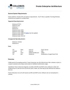Presto	
  Enterprise	
  Architecture General	
  System	
  Requirements Presto	
  itself	
  has	
  minimal	
  CPU	
  and	
  memory	
  requirements.	
  	
  Any	
  PC	
  that	
  is	
  capable	
  of	
  run
