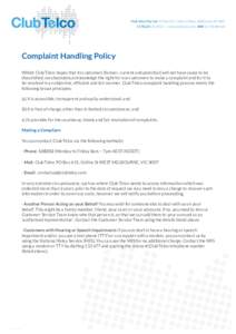   Complaint Handling Policy Whilst Club Telco hopes that its customers (former, current and potential) will not have cause to be dissatisfied, we absolutely acknowledge the right for our customers to make a complaint a