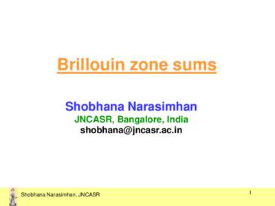 Brillouin zone sums Shobhana Narasimhan JNCASR, Bangalore, India   Shobhana Narasimhan, JNCASR