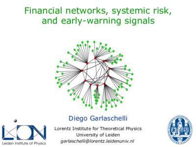 Financial networks, systemic risk, and early-warning signals Diego Garlaschelli Lorentz Institute for Theoretical Physics University of Leiden