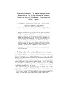 How the Estonian Tax and Customs Board Evaluated a Tax Fraud Detection System Based on Secure Multi-party Computation (Short Paper) Dan Bogdanov1 , Marko Jõemets1 , Sander Siim1,2 , and Meril Vaht1 1