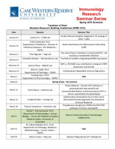 Immunology   Research   Seminar  Series                                                         Spring  2016  Schedule Tuesdays  at  Noon   Wolstein  Research  Building  Auditorium 