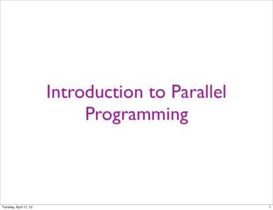 Introduction to Parallel Programming Tuesday, April 17, 12  1