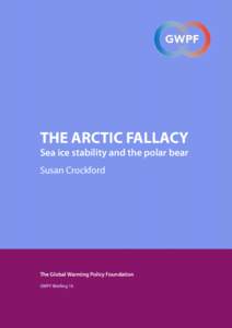THE ARCTIC FALLACY  Sea ice stability and the polar bear Susan Crockford  The Global Warming Policy Foundation