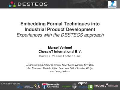 Embedding Formal Techniques into Industrial Product Development Experiences with the DESTECS approach Marcel Verhoef Chess eT International B.V. 