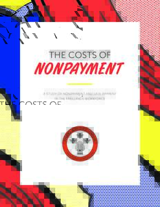THE COSTS OF  NONPAYMENT A STUDY OF NONPAYMENT AND LATE PAYMENT IN THE FREELANCE WORKFORCE
