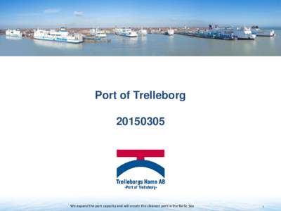 Port of TrelleborgWe expand the port capacity and will create the cleanest port in the Baltic Sea  1