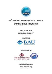 16th EBES CONFERENCE - ISTANBUL CONFERENCE PROGRAM MAY 27-29, 2015 ISTANBUL, TURKEY HOSTED BY