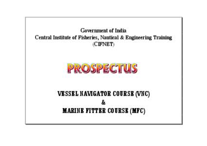 Government of India Central Institute of Fisheries, Nautical & Engineering Training (CIFNET) VESSEL NAVIGATOR COURSE (VNC) &