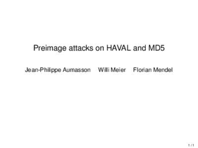Preimage attacks on HAVAL and MD5 Jean-Philippe Aumasson Willi Meier  Florian Mendel