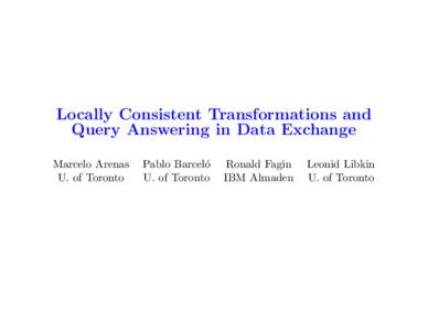 Locally Consistent Transformations and Query Answering in Data Exchange Marcelo Arenas U. of Toronto  Pablo Barcel´