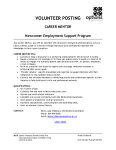 VOLUNTEER POSTING CAREER MENTOR Newcomer Employment Support Program As a Career Mentor, you will be matched with newcomer immigrant professionals to act as a coach, advisor, guide or a teacher through sharing of your pro
