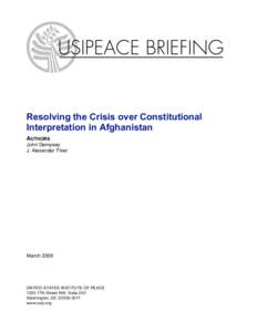 Resolving the Crisis over Constitutional Interpretation in Afghanistan AUTHORS John Dempsey J. Alexander Thier