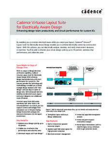 Cadence Virtuoso Layout Suite for Electrically Aware Design Enhancing design team productivity and circuit performance for custom ICs By enabling you to monitor electrical issues while you create your layout, Cadence® V