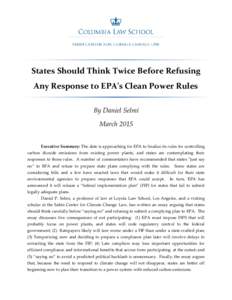 States Should Think Twice Before Refusing Any Response to EPA’s Clean Power Rules By Daniel Selmi March 2015 Executive Summary: The date is approaching for EPA to finalize its rules for controlling carbon dioxide emiss