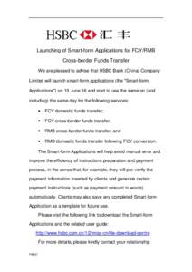 Launching of Smart-form Applications for FCY/RMB Cross-border Funds Transfer　　 We are pleased to advise that HSBC Bank (China) Company Limited will launch smart-form applications (the 