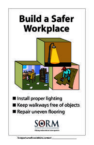 Build a Safer Workplace Install proper lighting Keep walkways free of objects Repair uneven flooring