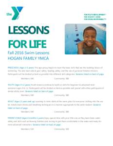 LESSONS FOR LIFE Fall 2016 Swim Lessons HOGAN FAMILY YMCA  PRESCHOOL (Ages 3-5 years) This age group begins to learn the basic skills that are the building blocks of