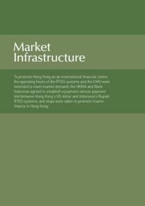 Market Infrastructure  Market Infrastructure To promote Hong Kong as an international ﬁnancial centre, the operating hours of the RTGS systems and the CMU were