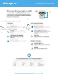 Phone Reputation API Product Details  Phone Reputation API Know when a number is behaving badly across voice and SMS channels to confidently block and filter out unwanted calls.