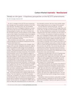 Carbon Market Australia - NewZealand Steady as she goes - A business perspective on the NZ ETS amendments By John Carnegie, Business NZ On July 2, changes to the NZ ETS were announced. Key changes were the indefinite ret