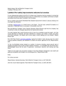 Media release: Rail and Maritime Transport Union Tuesday 4 February, 2014 Lyttelton Port safety improvements welcome but overdue A union representing workers at the Port of Lyttleton say it’s positive that the company 