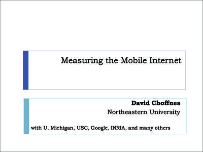 Measuring the Mobile Internet  David Choffnes Northeastern University  !