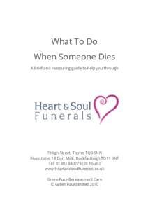 What To Do When Someone Dies A brief and reassuring guide to help you through 7 High Street, Totnes TQ9 5NN Riverstone, 18 Dart Mills, Buckfastleigh TQ11 0NF