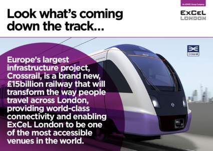 Look what’s coming down the track… Europe’s largest infrastructure project, Crossrail, is a brand new, £15billion railway that will