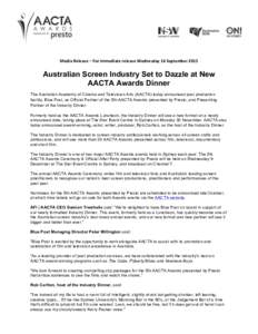   Media	
  Release	
  –	
  For	
  immediate	
  release	
  Wednesday	
  16	
  September	
  2015	
   	
   Australian Screen Industry Set to Dazzle at New AACTA Awards Dinner