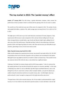      The toy market in 2013: The ‘pocket money’ effect    London,  21st  January  2014:  The  NPD  Group,  a  global  information  company,  today  reviews  the 